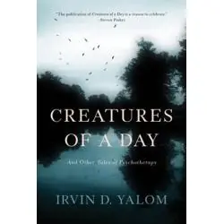 CREATURES OF A DAY: AND OTHER TALES OF PSYCHOTHERAPY