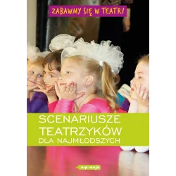 ZABAWMY SIĘ W TEATR! SCENARIUSZE TEATRZYKÓW DLA NAJMŁODSZYCH