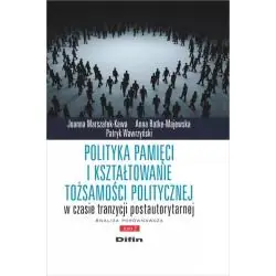 POLITYKA PAMIĘCI I KSZTAŁTOWANIE TOŻSAMOŚCI POLITYCZNEJ W CZASIE TRANZYCJI POSTAUTORYTARNEJ. ANALIZA PORÓWNAWCZA 2