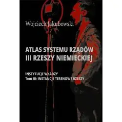 ATLAS SYSTEMU RZĄDÓW III RZESZY NIEMIECKIEJ TOM 3