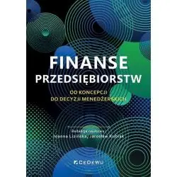 FINANSE PRZEDSIĘBIORSTW. OD KONCEPCJI DO DECYZJI MENEDŻERSKICH