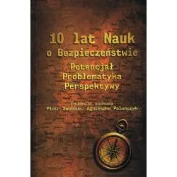10 LAT NAUK O BEZPIECZEŃSTWIE. POTENCJAŁ, PROBLEMATYKA, PERSPEKTYWY