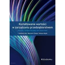 KSZTAŁTOWANIE WARTOŚCI W ZARZĄDZANIU PRZEDSIĘBIORSTWEM. ASPEKT TEORETYCZNOAPLIKACYJNY