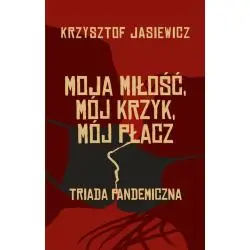 MOJA MIŁOŚĆ, MÓJ KRZYK, MÓJ PŁACZ. TRIADA PANDEMICZNA
