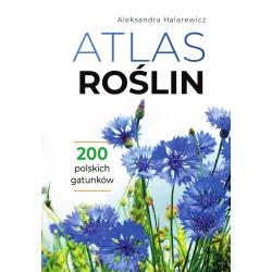 ATLAS ROŚLIN. 200 POLSKICH GATUNKÓW