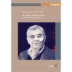 W CIENIU MARNEGO CZASU. O TWÓRCZOŚCI ANTONIEGO LIBERY