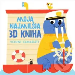 MOJA NAJMILŠIA 3D KNIHA - VODNÍ KAMARÁTI