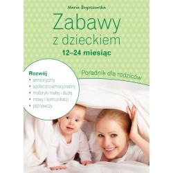 ZABAWY Z DZIECKIEM – 12-24 MIESIĄC. PORADNIK DLA RODZICÓW