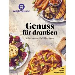 WEIGHT WATCHERS - GENUSS FÜR DRAUSSEN: LECKERE & SOMMERLICHE OUTDOOR REZEPTE - MIT VIELEN GRILLREZEPTEN