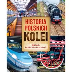 HISTORIA POLSKICH KOLEI. 100-LECIE POLSKICH KOLEI PAŃSTWOWYCH