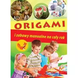ORIGAMI I ZABAWY MANUALNE NA CAŁY ROK 