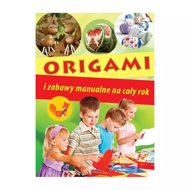 ORIGAMI I ZABAWY MANUALNE NA CAŁY ROK ORIGAMI I ZABAWY MANUALNE NA CAŁY ROK