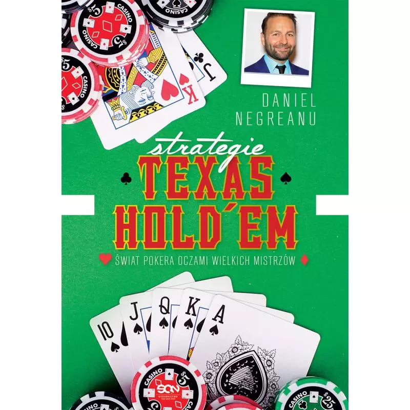 STRATEGIE TEXAS HOLDEM ŚWIAT POKERA OCZAMI WIELKICH MISTRZÓW Daniel Negreanu - Sine Qua Non STRATEGIE TEXAS HOLDEM ŚWIAT POKERA OCZAMI WIELKICH MISTRZÓW Daniel Negreanu - Sine Qua Non
