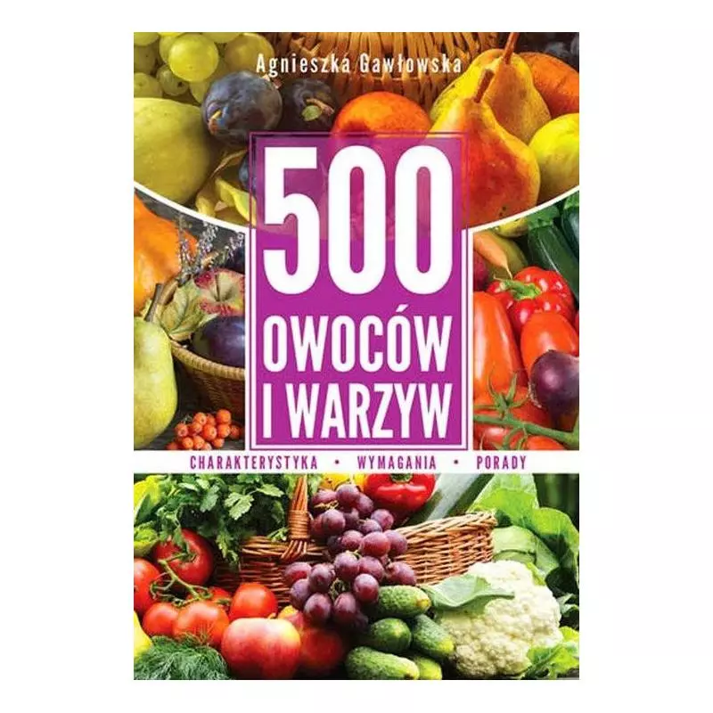 500 OWOCÓW I WARZYW KOMPENDIUM WIEDZY Agnieszka Gawłowska - SBM