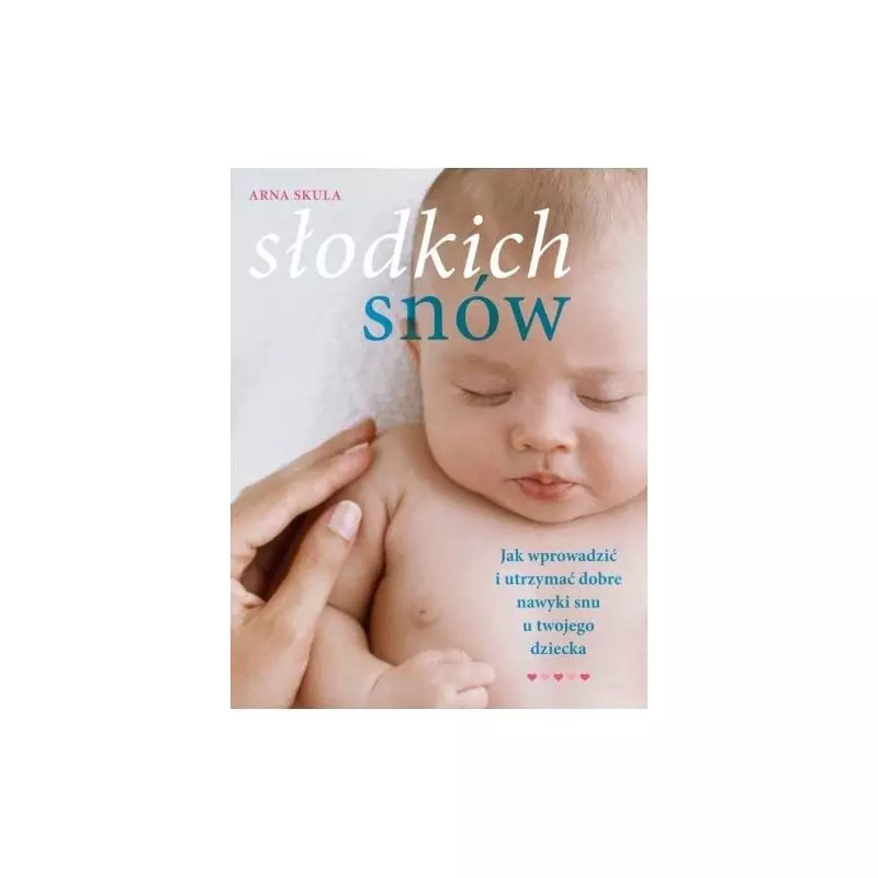 SŁODKICH SNÓW JAK WPROWADZIĆ I UTRZYMAĆ DOBRE NAWYKI SNU U DZIECKA Skula Arna - Muza