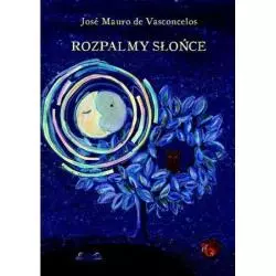 ROZPALAMY SŁOŃCE Jose Mauro de Vasconcelos - Muza