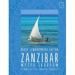 ZANZIBAR WYSPA SKARBÓW OPOWIEŚCI ZE ŚWIATA SUAHILI Beata Lewandowska-Kaftan - Edipresse Książki