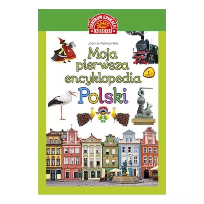 MOJA PIERWSZA ENCYKLOPEDIA POLSKI Kalinowska Joanna