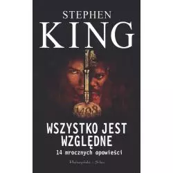WSZYSTKO JEST WZGLĘDNE 14 MROCZNYCH OPOWIEŚCI Stephen King - Prószyński