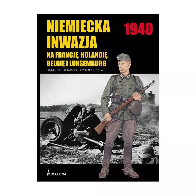NIEMIECKA INWAZJA NA FRANCJĘ, HOLANDIĘ, BELGIĘ I LUKSEMBURG Gordon Rottman