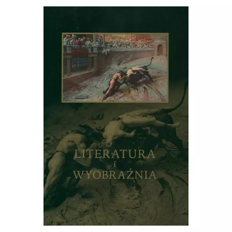 LITERATURA I WYOBRAŹNIA Jacek Kolbuszewski (red.)
