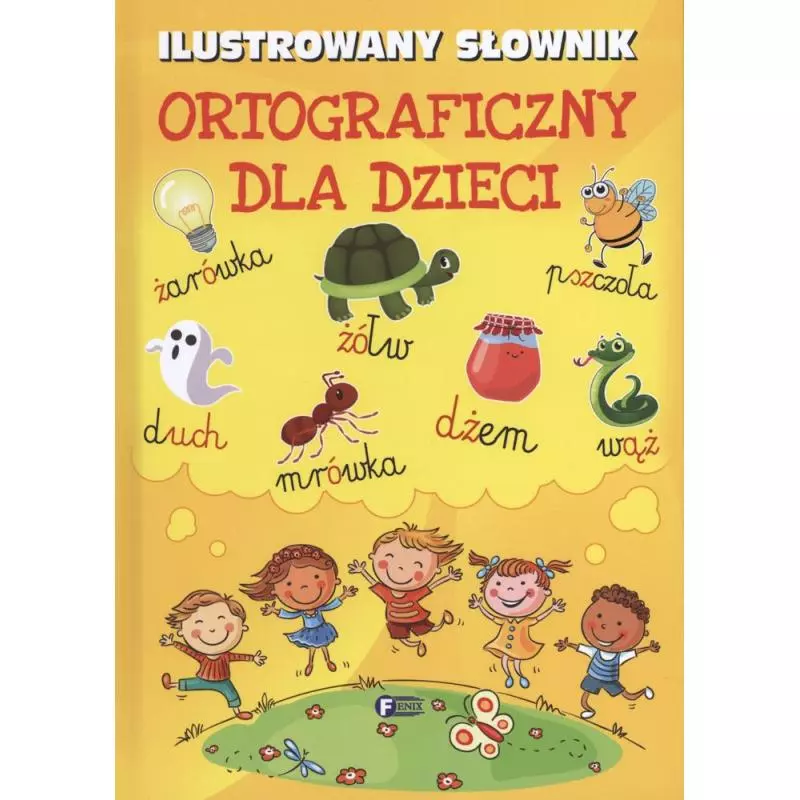 ILUSTROWANY SŁOWNIK ORTOGRAFICZNY DLA DZIECI - Fenix