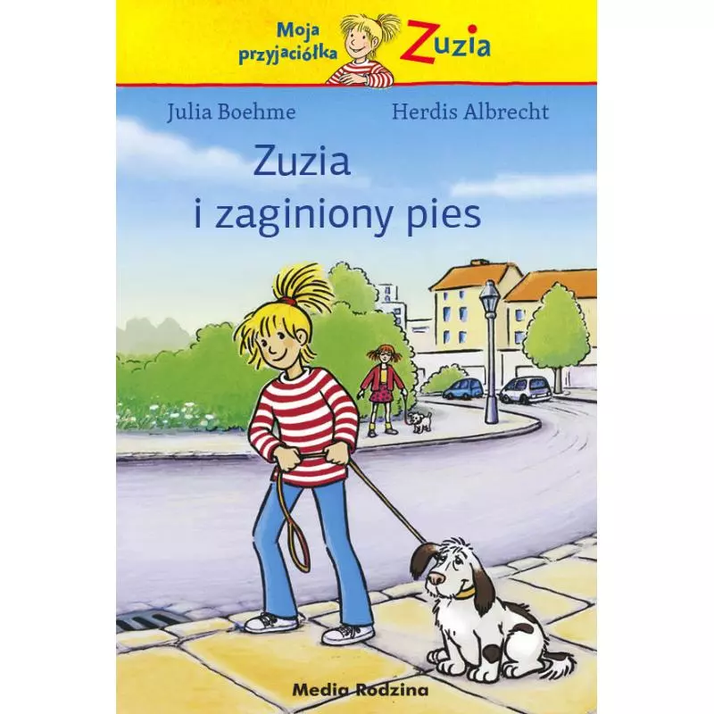 ZUZIA I ZAGINIONY PIES MOJA PRZYJACIÓŁKA ZUZIA Julia Boehme - Media Rodzina