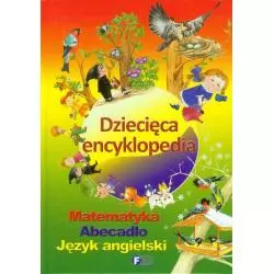 DZIECIĘCA ENCYKLOPEDIA: MATEMATYKA, ABECADŁO, JĘZYK ANGIELSKI - Fenix