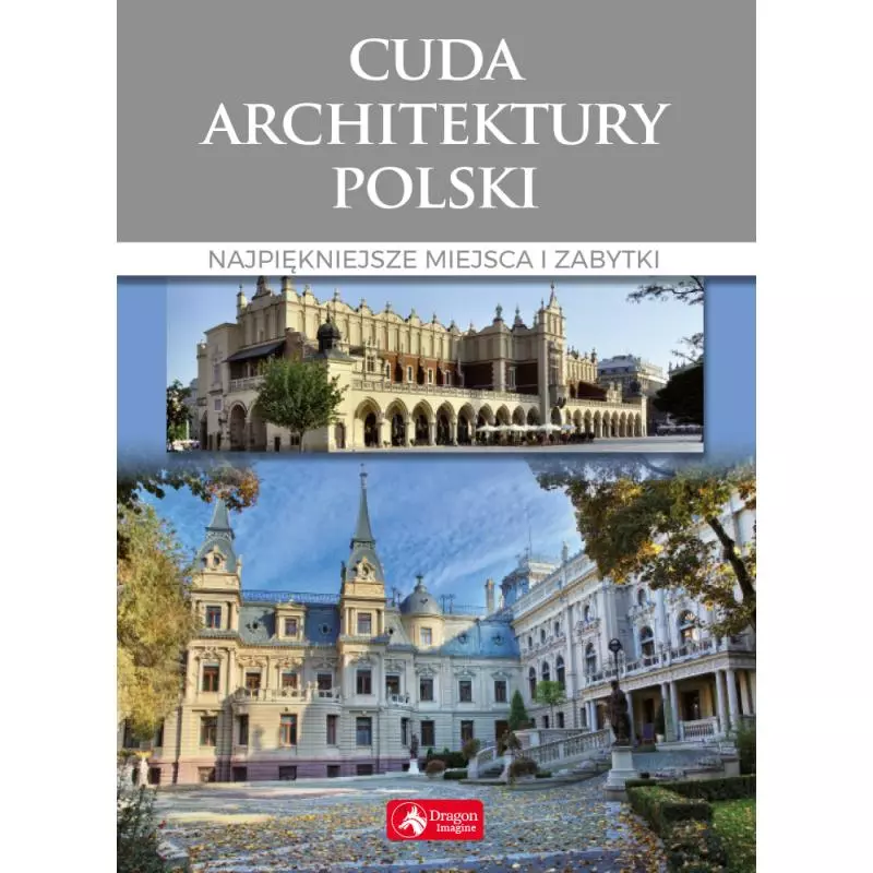 CUDA ARCHITEKTURY POLSKI NAJPIĘKNIEJSZE MIEJSCA I ZABYTKI Monika Adamska - Dragon