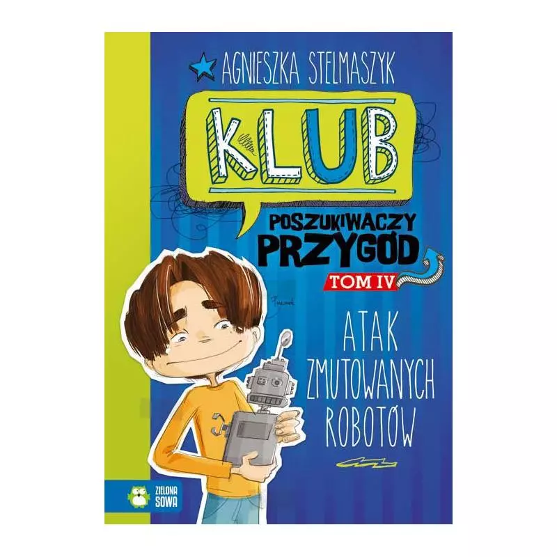 ATAK ZMUTOWANYCH ROBOTÓW KLUB POSZUKIWACZY PRZYGÓD Stelmaszyk Agnieszka - Zielona Sowa