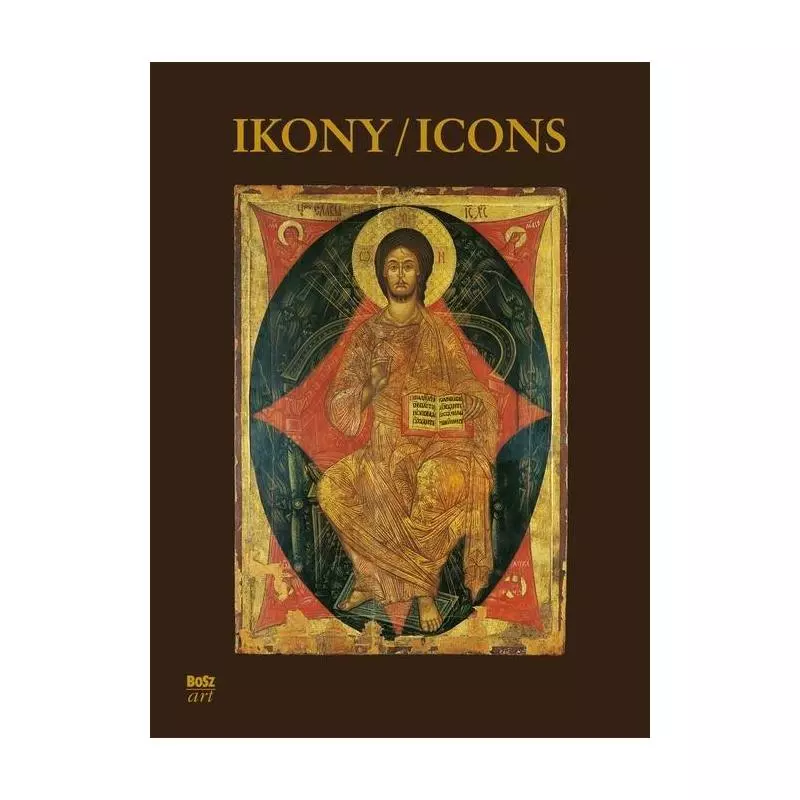 IKONY NAJPIĘKNIEJSZE IKONY W ZBIORACH POLSKICH Barbara Dąb-Kalinowska - Bosz