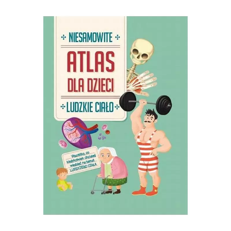 NIESAMOWITY ATLAS DLA DZIECI LUDZKIE CIAŁO 