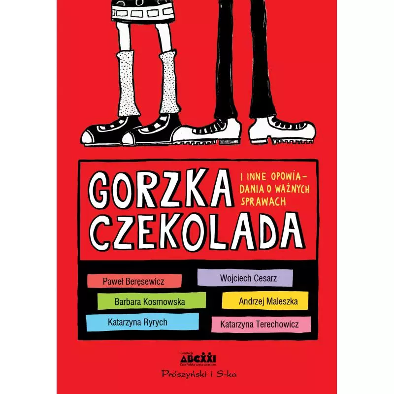 GORZKA CZEKOLADA I INNE WAŻNE OPOWIADANIA O WAŻNYCH SPRAWACH - Prószyński