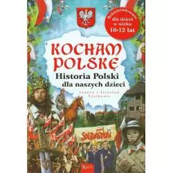 KOCHAM POLSKĘ HISTORIA POLSKI DLA NASZYCH DZIECI Jarosław i Joanna Szarkowie - Rafael