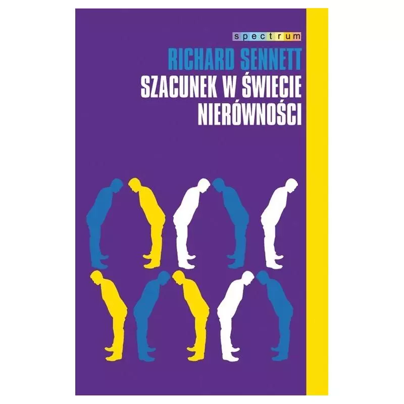 SZACUNEK W ŚWIECIE NIERÓWNOŚCI. SPECTRUM Sennett Richard - Muza