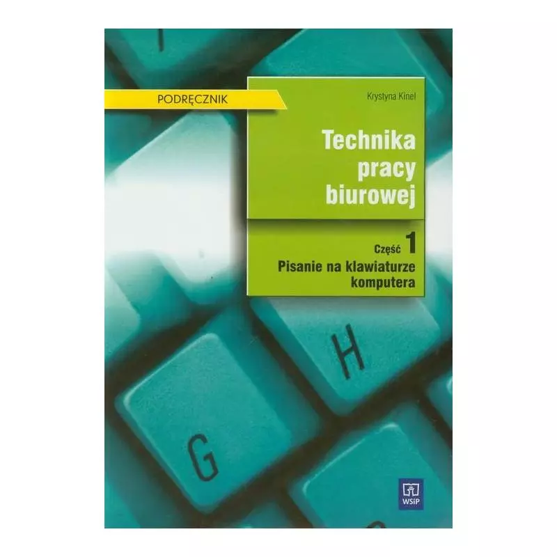 TECHNIKA PRACY BIUROWE. PISANIE NA KLAWIATURZE KOMPUTERA. PODRĘCZNIK 1 Krystyna Kinel