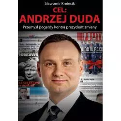 CEL: ANDRZEJ DUDA. PRZEMYSŁ POGARDY KONTRA PREZYDENT ZMIANY Kmiecik Sławomir