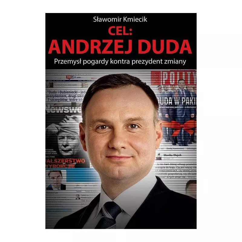 CEL: ANDRZEJ DUDA. PRZEMYSŁ POGARDY KONTRA PREZYDENT ZMIANY Kmiecik Sławomir