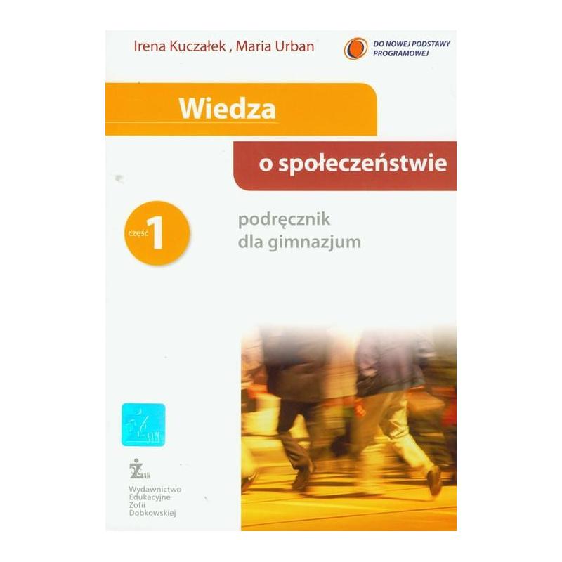 Wiedza O Społeczeństwie W Centrum Uwagi 1 Zakres Rozszerzony WIEDZA O SPOŁECZEŃSTWIE PODRĘCZNIK 1 Irena Kuczałek