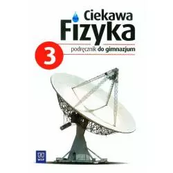 FIZYKA 3. PODRĘCZNIK. CIEKAWA FIZYKA Jadwiga Poznańska - WSiP