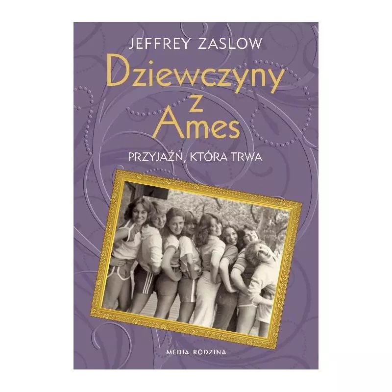 DZIEWCZYNY Z AMES PRZYJAŹŃ KTÓRA TRWA Jeffrey Zaslow