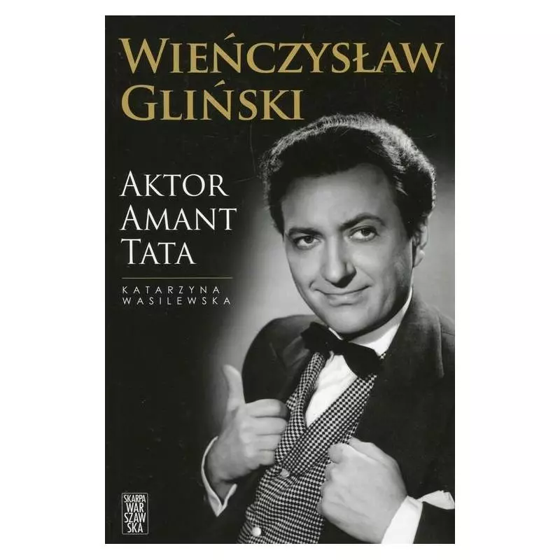 WIEŃCZYSŁAW GLIŃSKI AKTOR AMANT TATA Katarzyna Wasilewska - Skarpa Warszawska