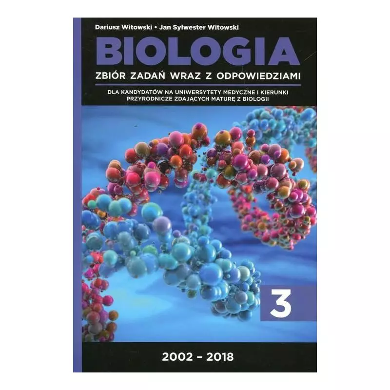 BIOLOGIA ZBIÓR ZADAŃ WRAZ Z ODPOWIEDZIAMI CZ.3 / 2002-2018 Witowski, Dariusz
