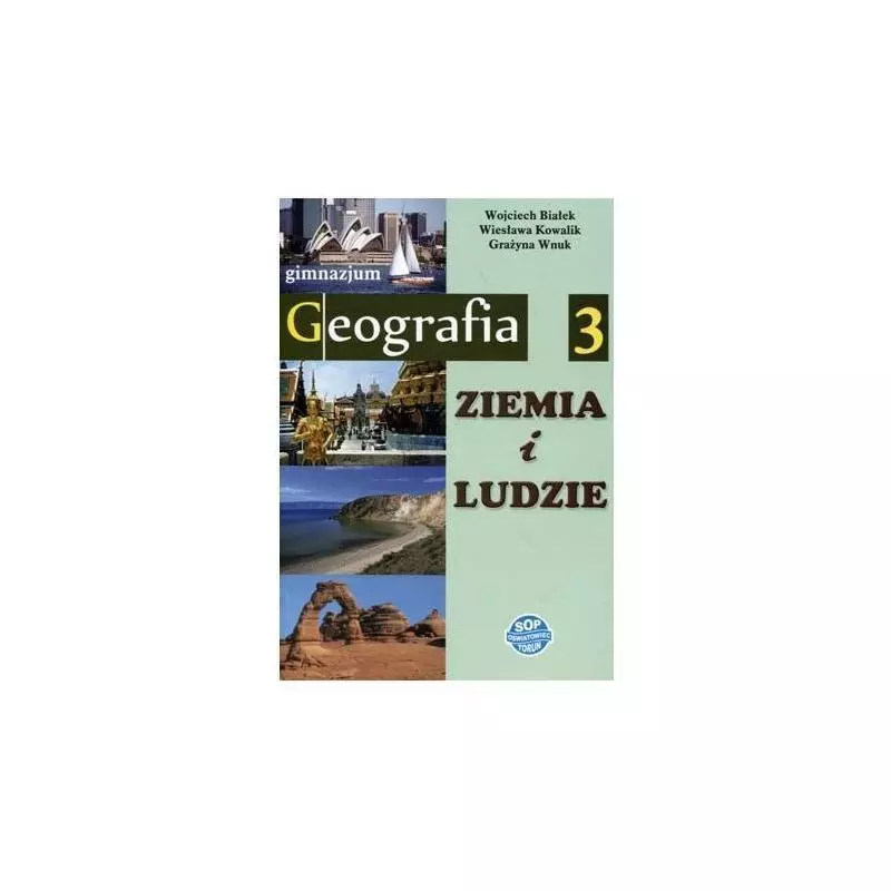 GEOGRAFIA 3. PODRĘCZNIK. ZIEMIA I LUDZIE Białek Wojciech - SOP