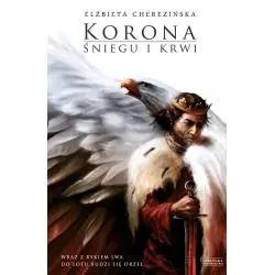 KORONA ŚNIEGU I KRWI ODRODZONE KRÓLESTWO Elżbieta Cherezińska - Zysk i S-ka
