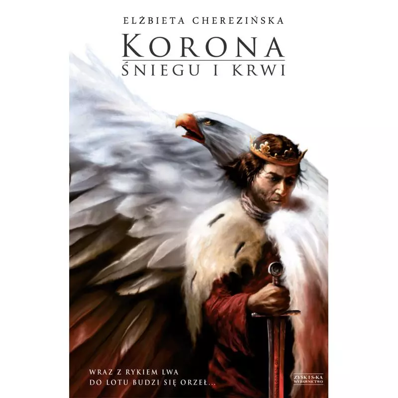 KORONA ŚNIEGU I KRWI ODRODZONE KRÓLESTWO Elżbieta Cherezińska - Zysk i S-ka