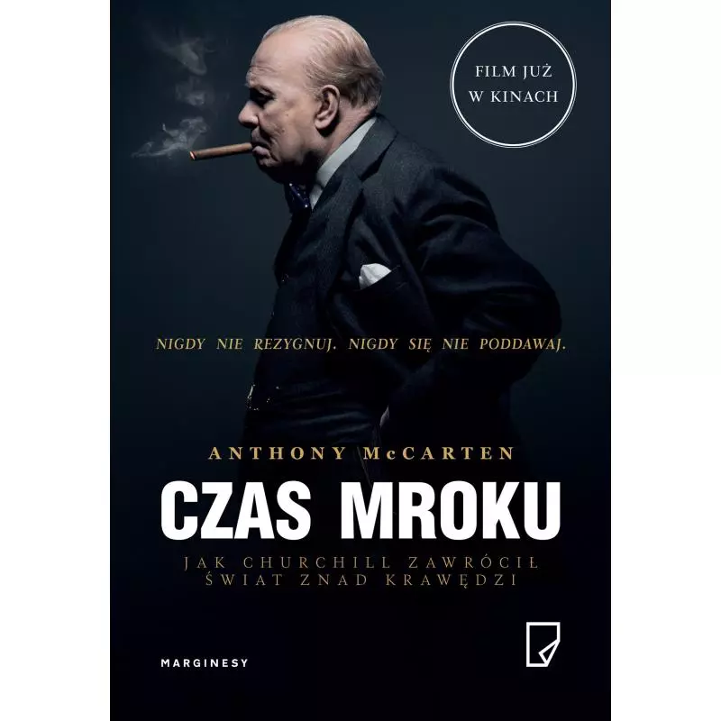 CZAS MROKU JAK CHURCHILL ZAWRÓCIŁ ŚWIAT ZNAD KRAWĘDZI Anthony McCarten - Marginesy CZAS MROKU JAK CHURCHILL ZAWRÓCIŁ ŚWIAT ZNAD KRAWĘDZI Anthony McCarten - Marginesy