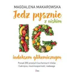 JEDZ PYSZNIE Z NISKIM INDEKSEM GLIKEMICZNYM Magdalena Makarowska - Feeria