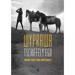 WYPRAWA TSCHIFFELY`EGO. KONNO PRZEZ DWA KONTYNENTY Tschiffely Aime