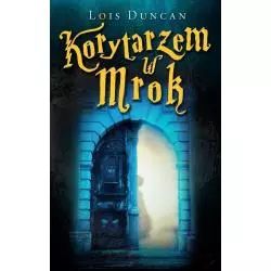 KORYTARZEM W MROK Duncan Lois